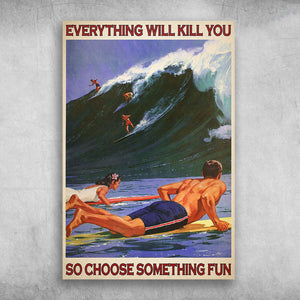 Everything Will Kill You So Choose Something Fun Surf Canvas - 0.75 & 1.5 In Framed Canvas - Wall Decor, Canvas Wall Art