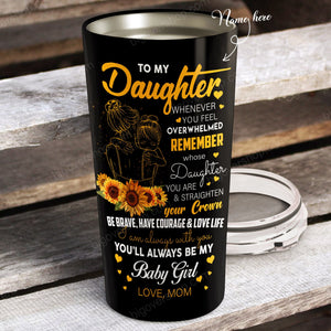 Personalized Sunflower Mother and Daughter - To My Daughter You'll Always Be My Baby Girl Tumbler, Daughter Cups - Best Gift for Daughter