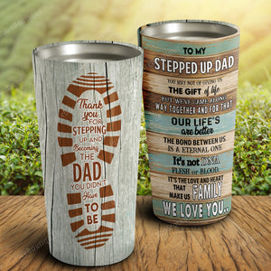 To my stepped up Dad, thank you for stepping up, Gift for stepped up Dad Tumbler
