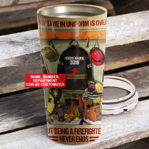 My time in uniform is over but being a firefighter never ends, Personalized Tumbler