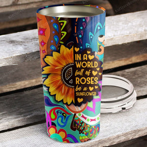 In a world full of rose be a sunflower, Personalized Tumbler, Gift for Her Tumbler