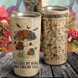 Champignons to love my mind and find my soul, Mushroom Tumbler