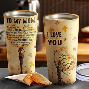 To my Mom, I know it's not easy for a woman to raise a child, Gift for Mom Tumbler