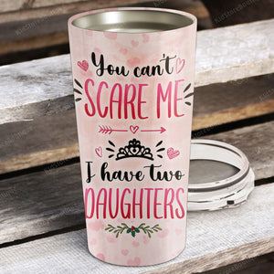 You can't scare me I have two Daughter, Gift for Daughter Tumbler, Personalized Tumbler