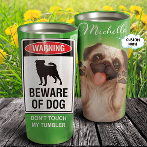 Warning! beware of Dog, don't touch my Tumbler, Personalized Tumbler
