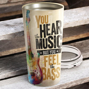 You hear the music but you feel the bass, Music lover Tumbler, Personalized Tumbler