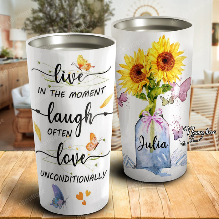Sunflower Live In The Moment Laugh Often Love Unconditionally, Personalized Tumbler