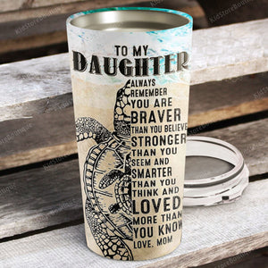 Turtles To My Daughter Always Remember You Are Braver Personalized Tumbler - Best Gift for Daughter