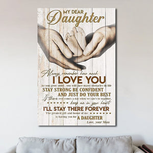 Dear My Daughter Always Remember How Much I Love You From Mom 0.75 In & 1.5 In Framed Canvas - Home Decor, Canvas Wall Art