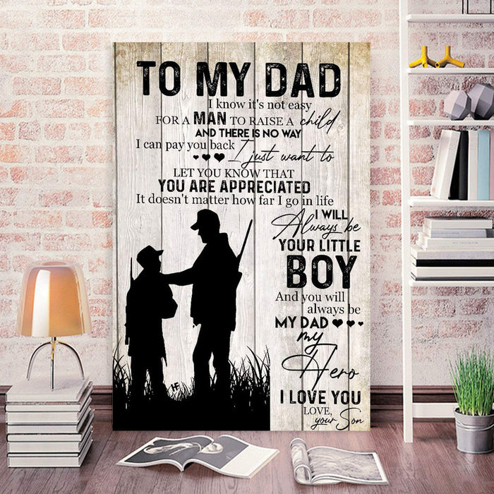 To My Dad I Will Always Be Your Little Boy and You Will Always Be My Dad My Hero Canvas