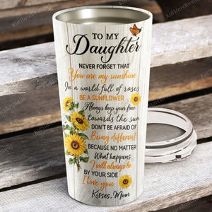 Personalized To My Daughter Be a Sunflower Follow Your Dreams Believe In Yourself Tumbler, Daughter Cups - Best Gift for Daughter From Mom