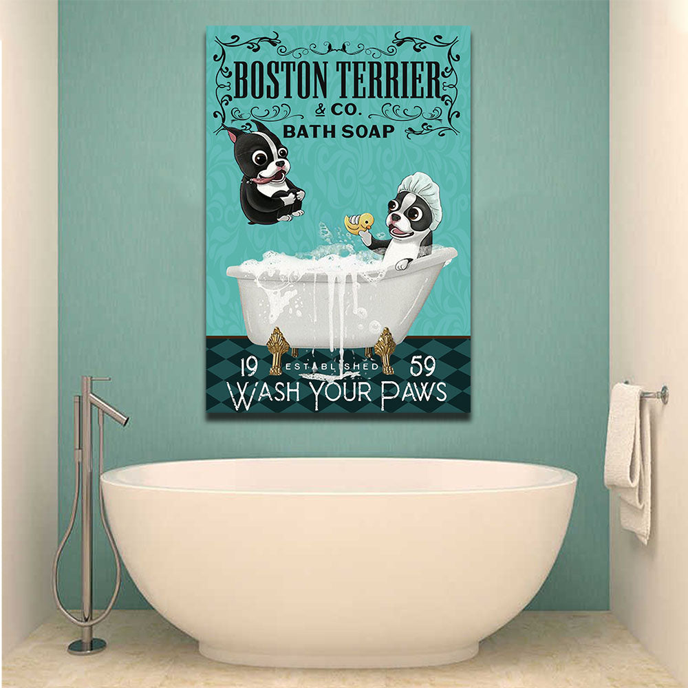 Boston Terrier bath soap wash your paw, Dogs lover Canvas, Funny Canvas