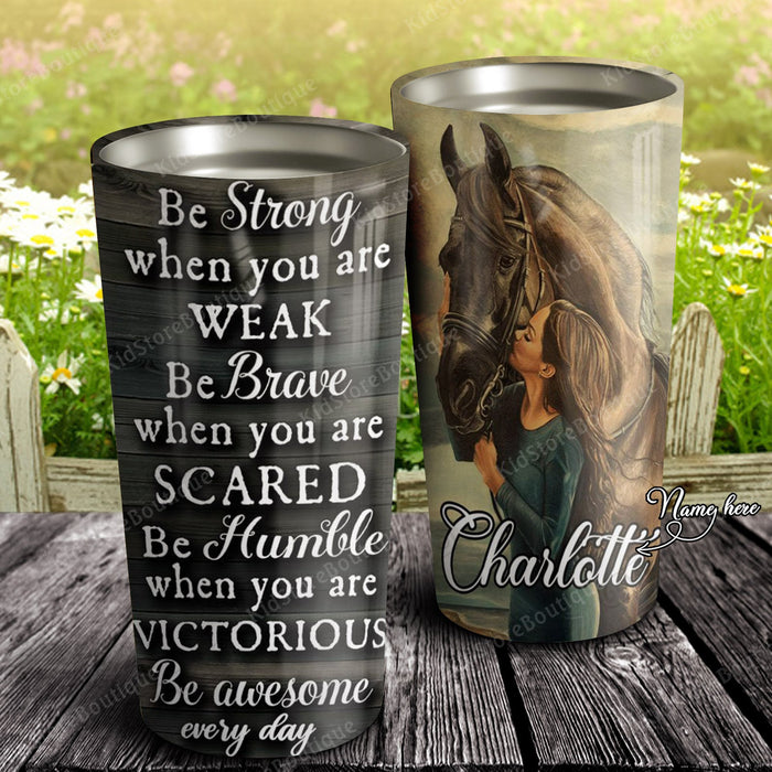 Personalized Horse Be Strong Be Brave Be Humble Be Awesome Everyday Stainless Steel Tumbler