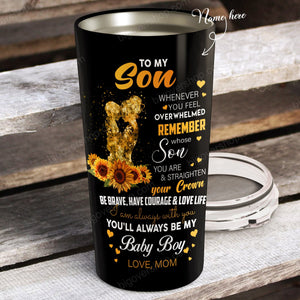 Sunflower To My Son You'll Always Be My Baby Boy Personalized Tumbler From Mom - Birthday Gift, Cup for Son, Best Son Gift