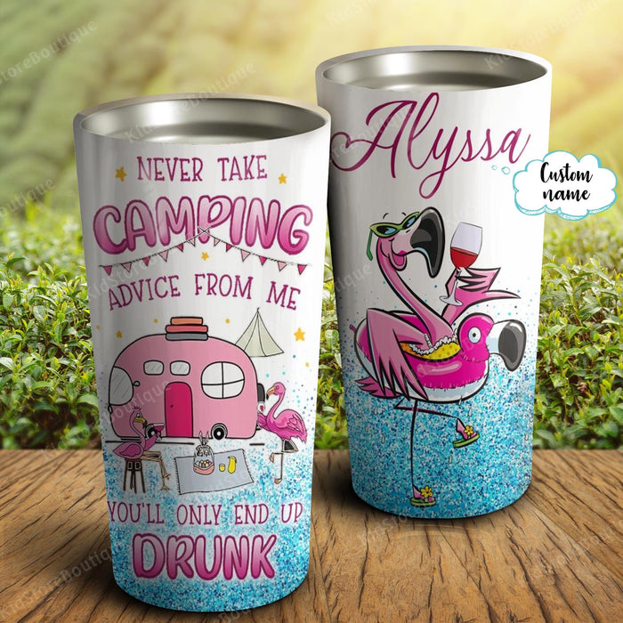 Never take camping advice from me, You'll only end up drunk, Personalized Tumbler