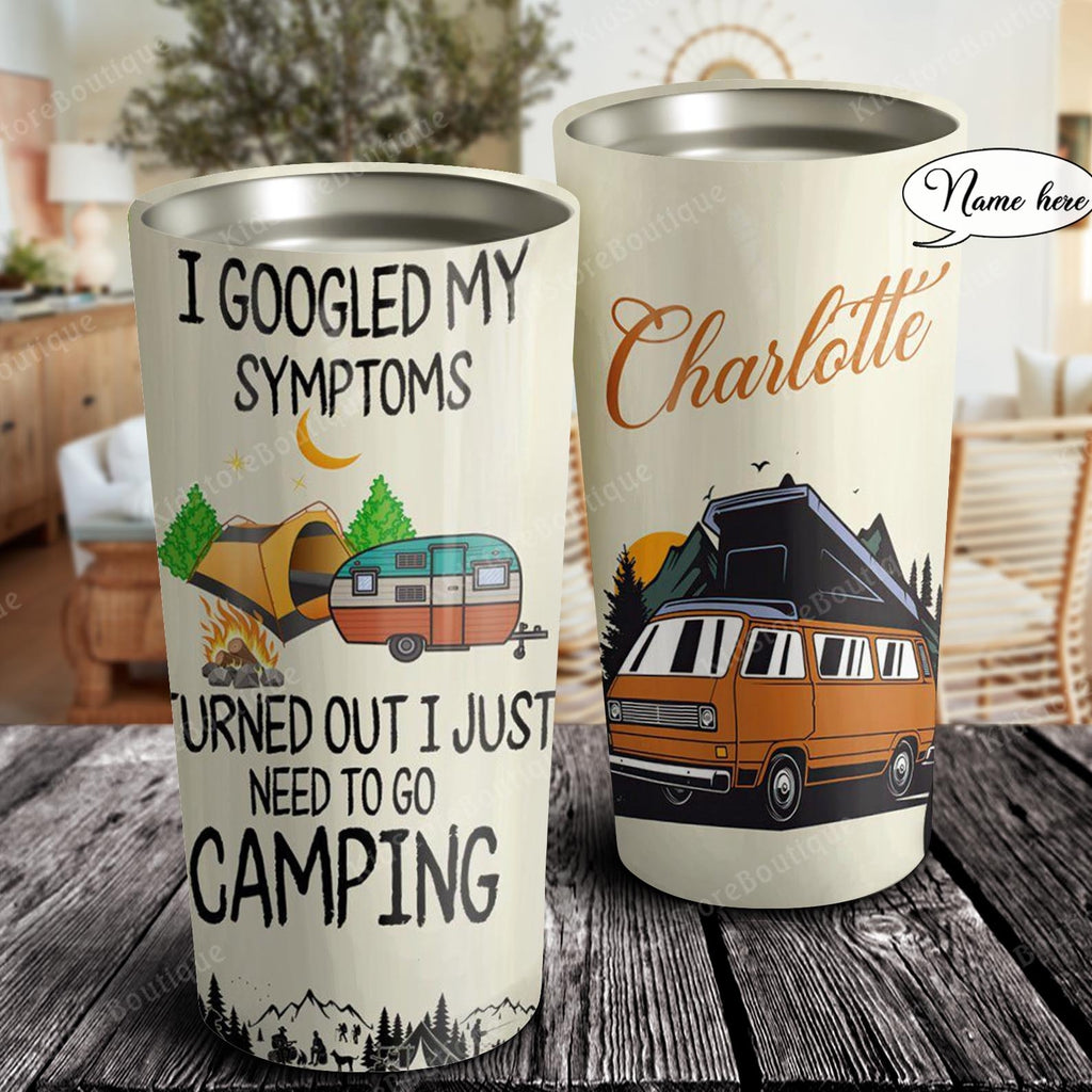 I google my symptoms turned out I just need to go camping, Personalized Tumbler