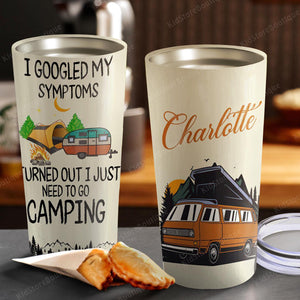 I google my symptoms turned out I just need to go camping, Personalized Tumbler