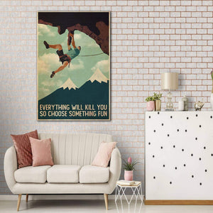 Rock Climbing Everything Will Kill you So Choose Something Fun Canvas- 0.75 & 1.5 In Framed Canvas - Home Wall Decor, Wall Art