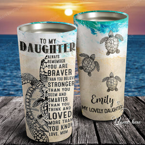 Turtles To My Daughter Always Remember You Are Braver Personalized Tumbler - Best Gift for Daughter