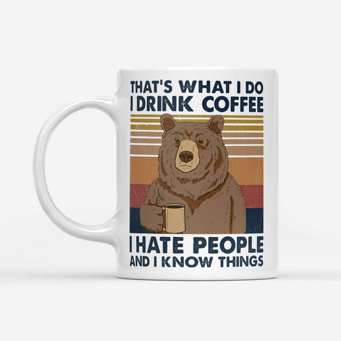 Bear That's What I Do I Drink Coffee I Hate People And I Know Things Mug, Bear Mug, Gifts for Bear Lovers, Bear Cup, Bear Lover Gift Mug