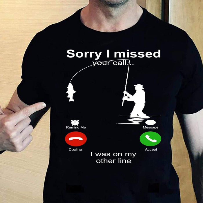 Sorry I missed your call... I was on my other line Shirt, Fishing Shirt