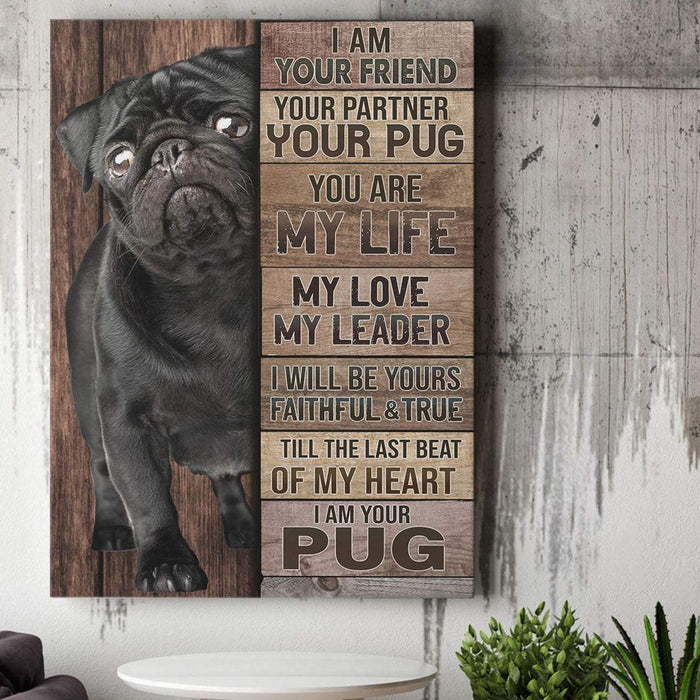 I Am Your Friend Your Partner Your Pug Canvas - Memorial Dog - Best Gift for Dog Lovers