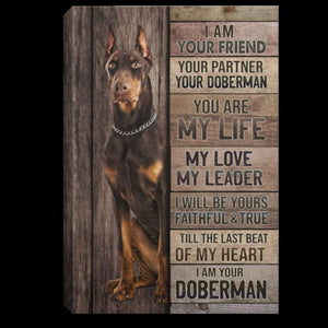 I Am Your Friend Your Partner Your Doberman Canvas- Home Canvas Wall Art - Canvas Wall Art - Best Gift for Dog Lovers
