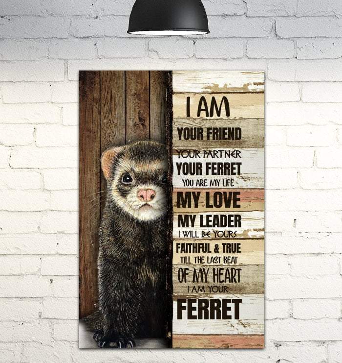 Ferret - I Am your Friend Your Partner Canvas - Best Gift for Animal Lovers