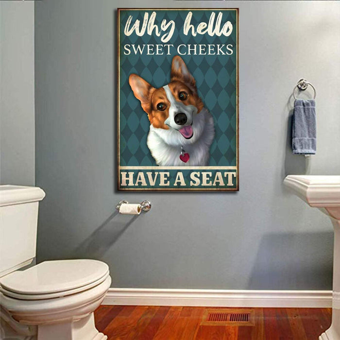 Corgi Why Hello Sweet Cheeks Have A Seat Bathroom Canvas 0, 75 & - Best Gift for Pet Lovers