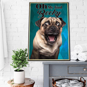 Funny Pug Dog Oh My God Becky Looking At Bathroom 0.75 & 1,5 Framed Canvas - Home Living- Wall Decor