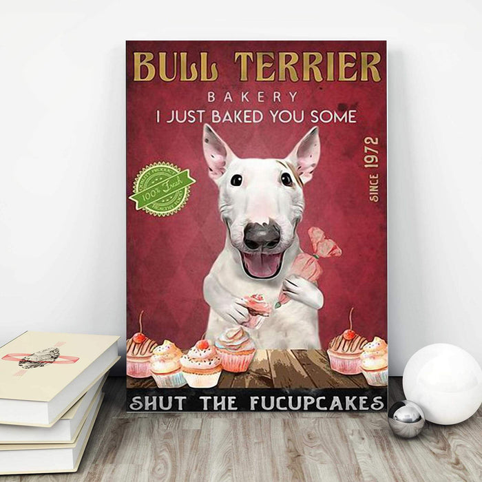 Bull Terrier Bakery I Just Baked You Some Shut The Fucupcakes Gifts Ideas Canvas