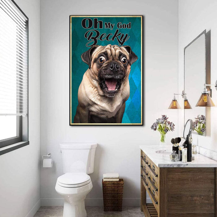 Funny Pug Dog Oh My God Becky Looking At Bathroom Canvas