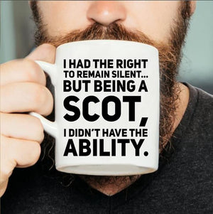 I Had The Right To Remain Silent But Being A Scot I Didn't Have The Ability Mug, Scottish Mug, Scotland Gift, Ceramic Coffee Mug, Funny Say