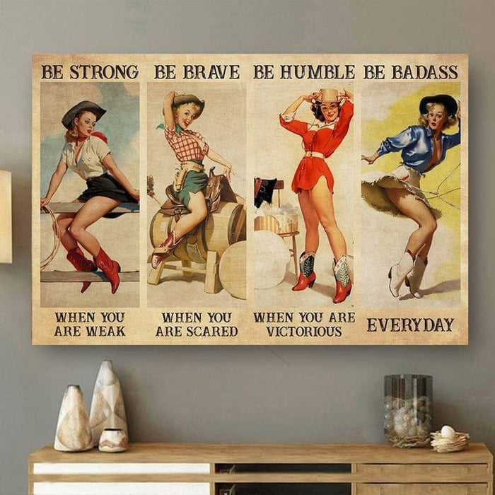 Cowgirl Be Strong Be Brave Be Humble Be Badass Canvas, Cowgirl Poster, Country Girl Poster Canvas