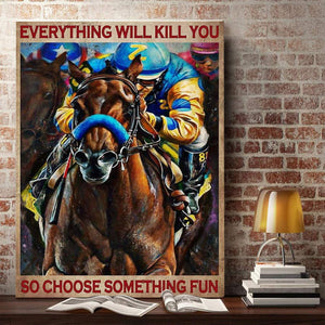 Everything Will Kill You So Choose Something Fun Colorful Horse Racing 0.75 & 1,5 Framed Canvas -Gift Ideas - Home Living -Wall Decor