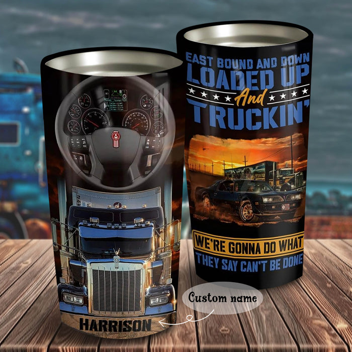 Personalized East Bound And Down Loaded Up And Truckin' Tumbler, Truck Tumbler, Truckers