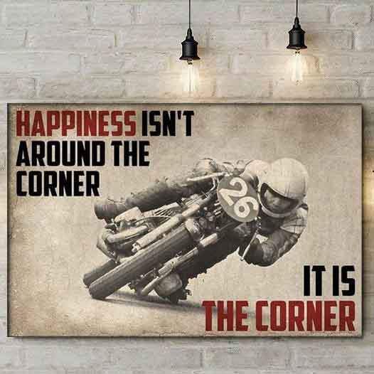 Happiness Isn't Around The Corner It Is The Corner Biker Canvas, Motor Sport Art Canvas, Gift For Him