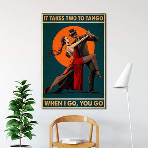 It Takes Two To Tango When I Go You Go0.75 & 1.5 In Framed Canvas - Anniversary Gifts-  Wall Decor, Canvas Wall Art