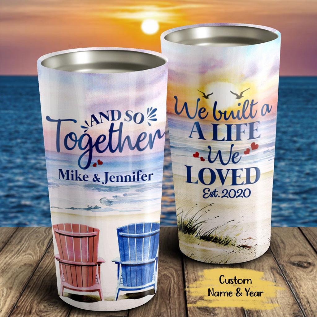 Personalized We Built A Life We Loved And So Together Tumbler - Couple Cup