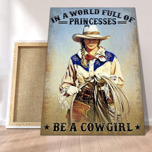A Beautiful Cowgirl - In A World Full Of Princesses Be A Cowgirl 0.75 &1.5 In Framed Canvas -  Home Decor, Canvas Wall Art