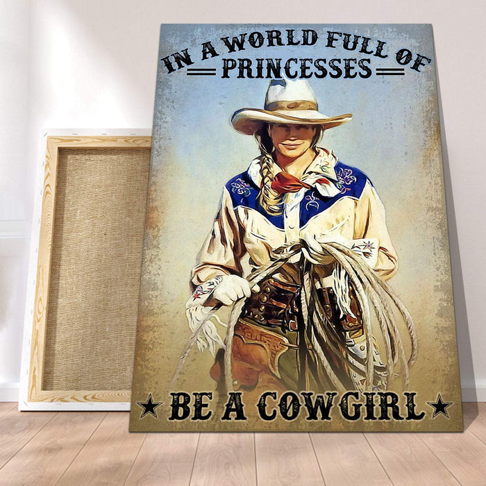 A Beautiful Cowgirl - In A World Full Of Princesses Be A Cowgirl Canvas