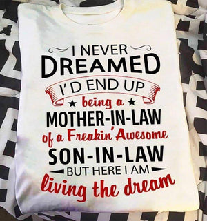 Funny I Never Dreamed Being Mother-in-law But Here I Am Living The Dream T-shirt, Mother- In-law Shirt, Family Gift, Thankful T-shirt
