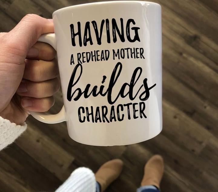Funny Redhead Coffee Mug, Having A Redhead Mother Builds Character Mug, Funny Mom Gift, 11oz & 15oz