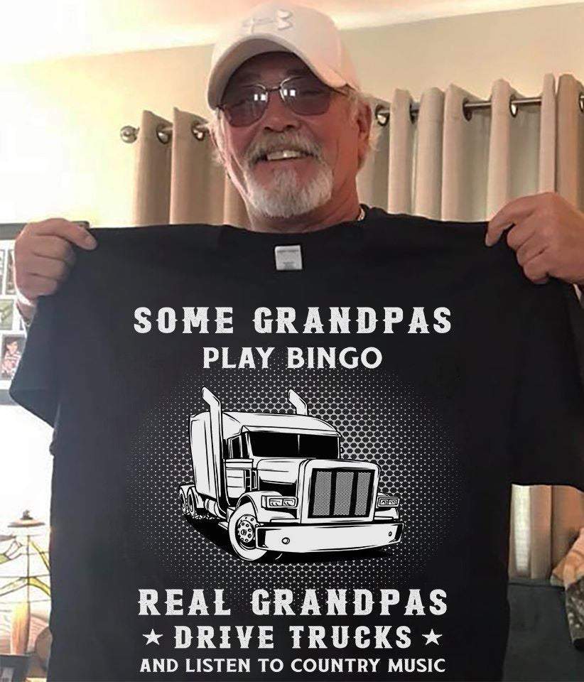 Some Grandpas Play Bingo Real Grandpas Drive Trucks And Listen To Country Music, Gift For Grandpa, Papa Shirt, Family Gift