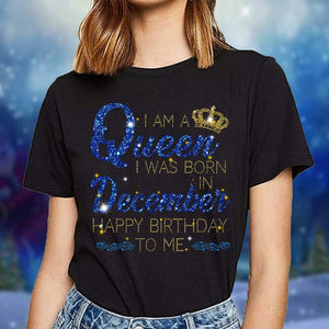 I Am A Queen I Was Born In December T-shirt, December Queen Shirt, Birthday Girl T-shirt, December Birthday Gift