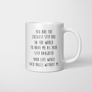 Funny You Are The Luckies Step Dad In The World To Have Me Coffee Mug, Gift For Step Dad, Funny Gift, 11oz & 15oz