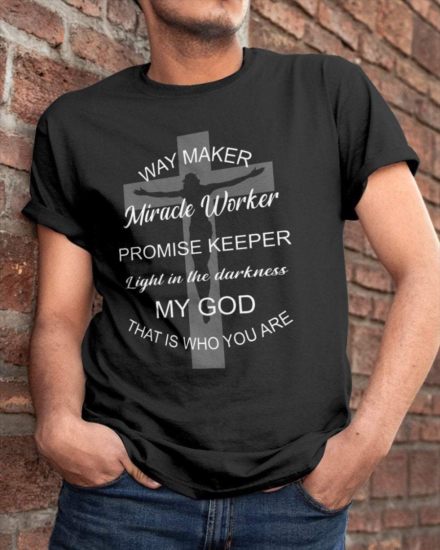 Your Tops Way Maker Miracle Worker Promise Keeper Light , My God Shirt