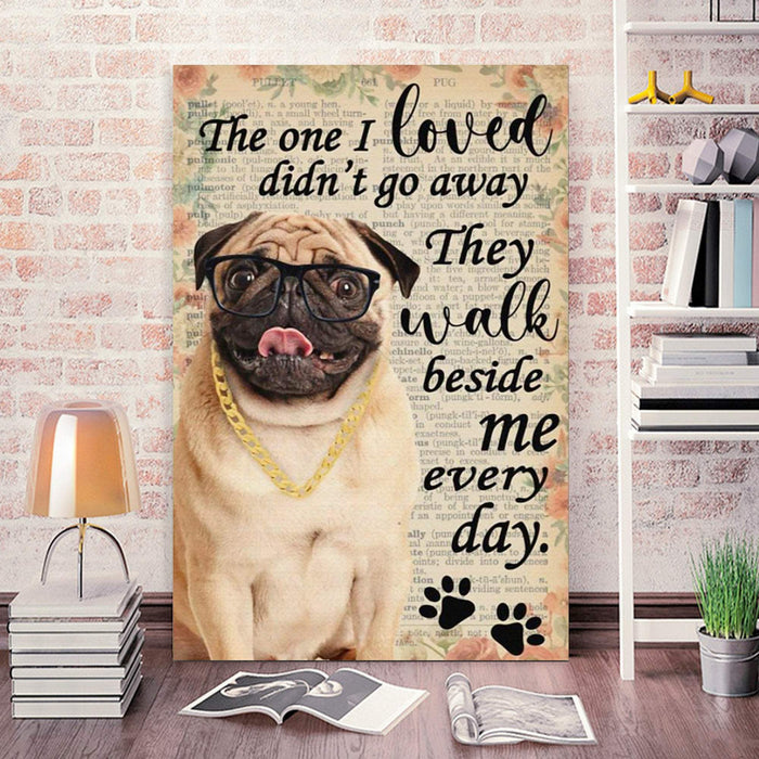 Pug The One I Loved Didn't Go Away Vertical - Best Gift for Dog Lovers Canvas
