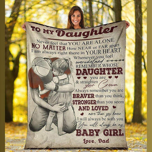 To My Daughter Never Feel That You're Alone Blanket, Dad And Daughter, Best Gift For Daughter, Home & Living