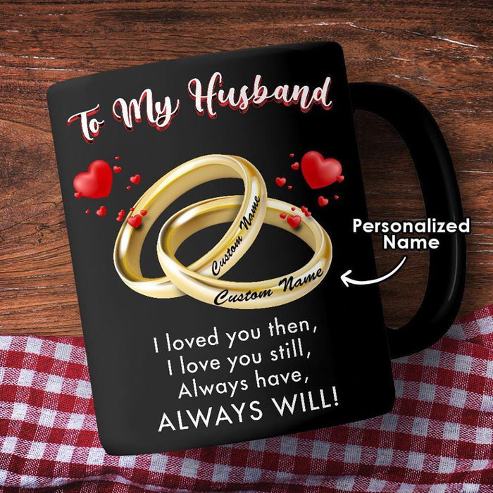 Wedding Rings Coffee Mug - To My Husband I Love You Still, Always Have, Always Will Coffee Mug, Valentine's Gift Mug